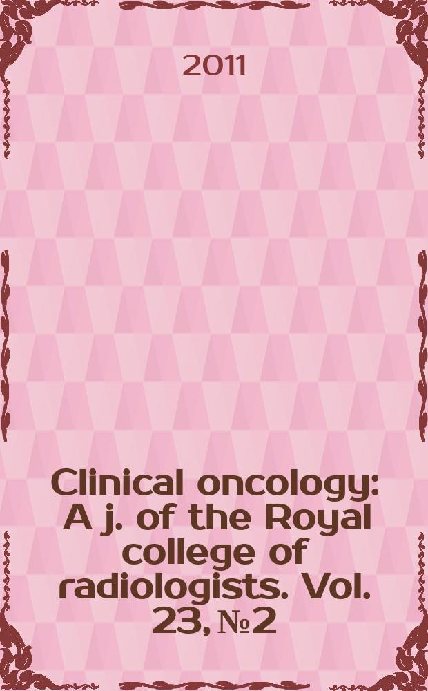 Clinical oncology : A j. of the Royal college of radiologists. Vol. 23, № 2