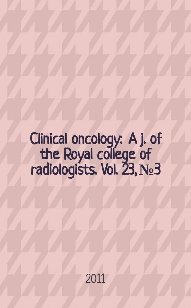 Clinical oncology : A j. of the Royal college of radiologists. Vol. 23, № 3