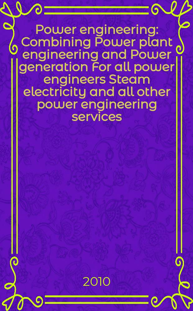 Power engineering : Combining Power plant engineering and Power generation For all power engineers Steam electricity and all other power engineering services. Vol.114, № 12