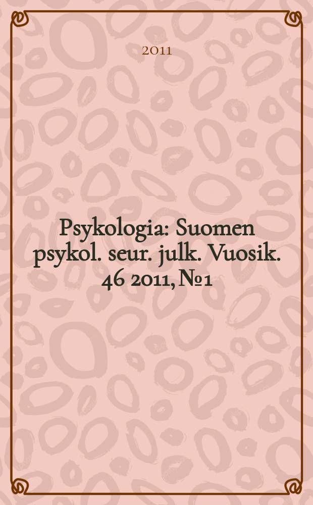 Psykologia : Suomen psykol. seur. julk. Vuosik. 46 2011, № 1