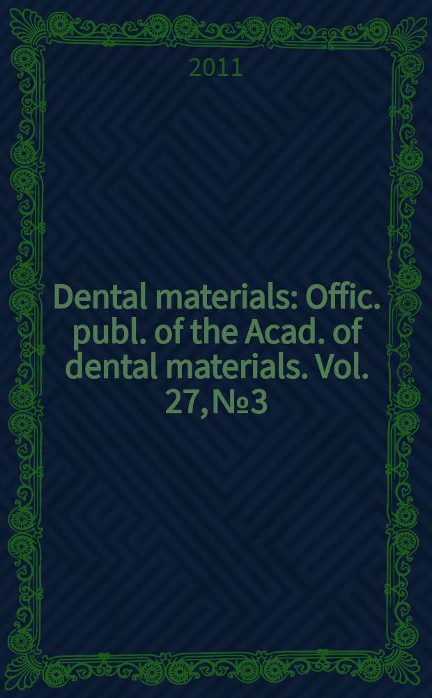 Dental materials : Offic. publ. of the Acad. of dental materials. Vol. 27, № 3