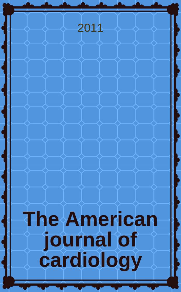 The American journal of cardiology : Official journal of the American college of cardiology A publication of the Yorke group. Vol. 107, № 3