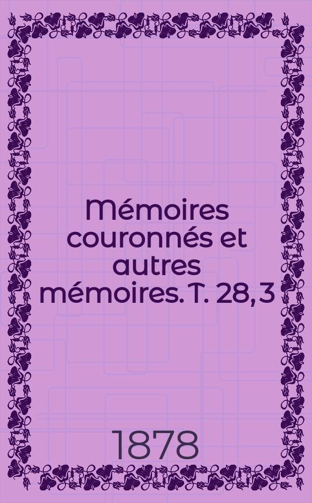 Mémoires couronnés et autres mémoires. T. 28, 3 : Seconde note sur les gisement de phosphates en Belgique et particulièrement sur celui de Ciply = Фосфатные месторождения в Бельгии