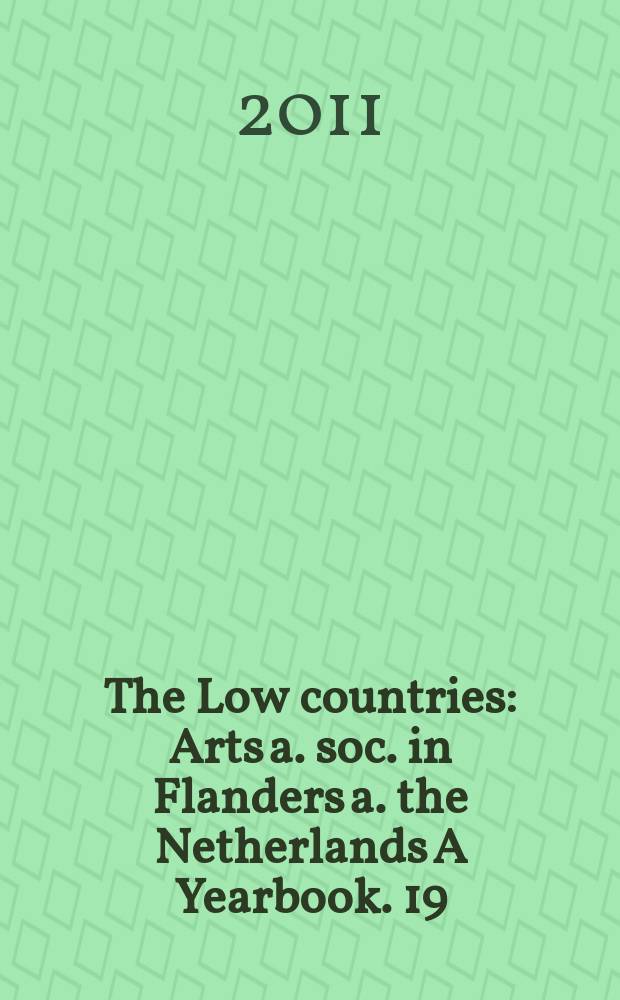 The Low countries : Arts a. soc. in Flanders a. the Netherlands A Yearbook. 19