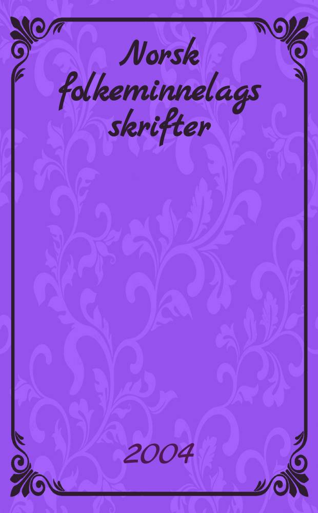 Norsk folkeminnelags skrifter : Lilja b&aelig;re blomster i enge = Лилия, медведь, цветы на лугу