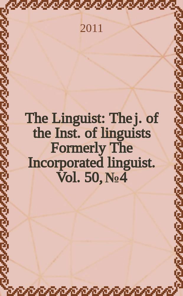 The Linguist : The j. of the Inst. of linguists Formerly The Incorporated linguist. Vol. 50, № 4