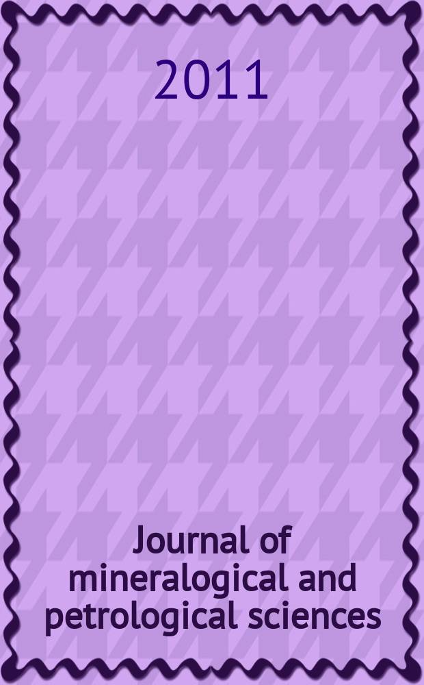 Journal of mineralogical and petrological sciences : The successor journal to both "Journal of mineralogy, petrology and econ. geology" and "Mineralogical journal". Vol. 106, № 1