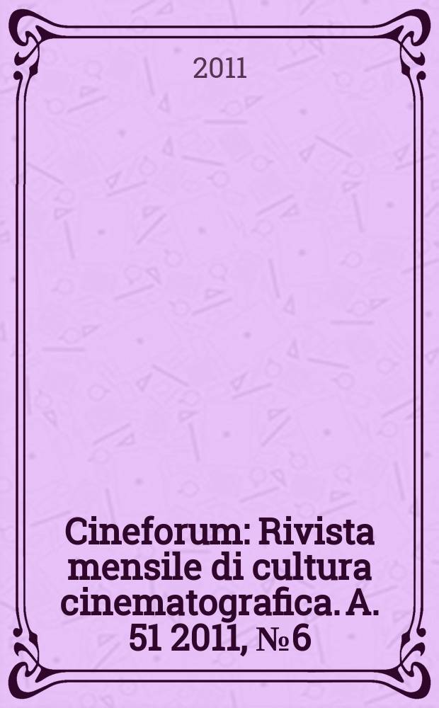 Cineforum : Rivista mensile di cultura cinematografica. A. 51 2011, № 6 (506)