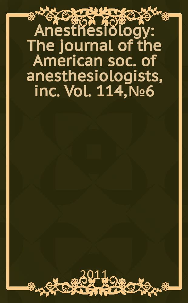 Anesthesiology : The journal of the American soc. of anesthesiologists, inc. Vol. 114, № 6