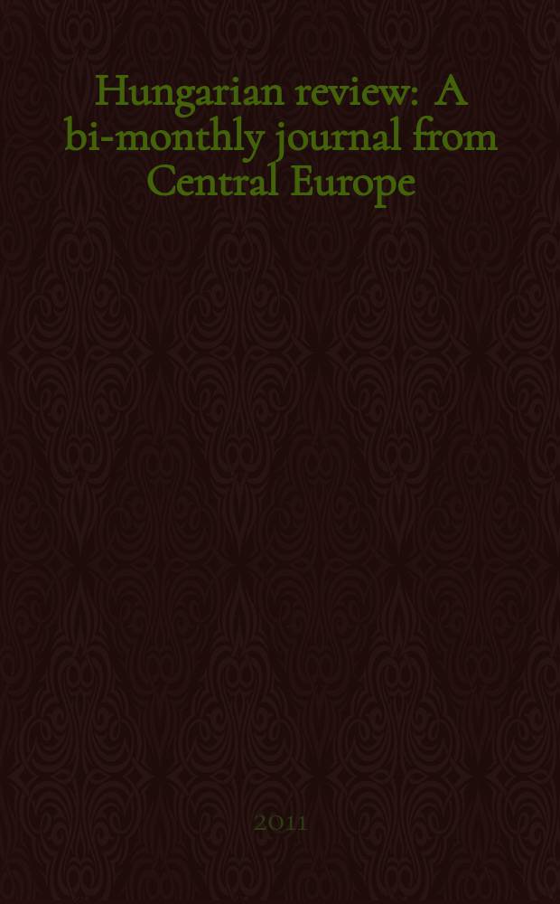 Hungarian review : A bi-monthly journal from Central Europe = Венгерский обзор: ежемесячный журнал из Центральной Европе