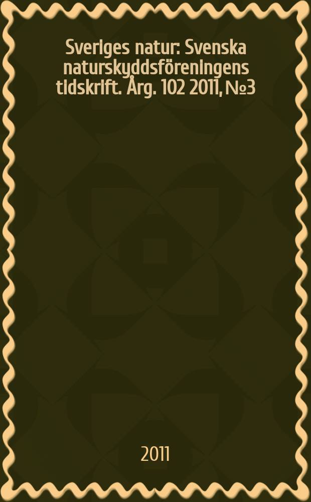 Sveriges natur : Svenska naturskyddsföreningens tidskrift. Årg. 102 2011, № 3