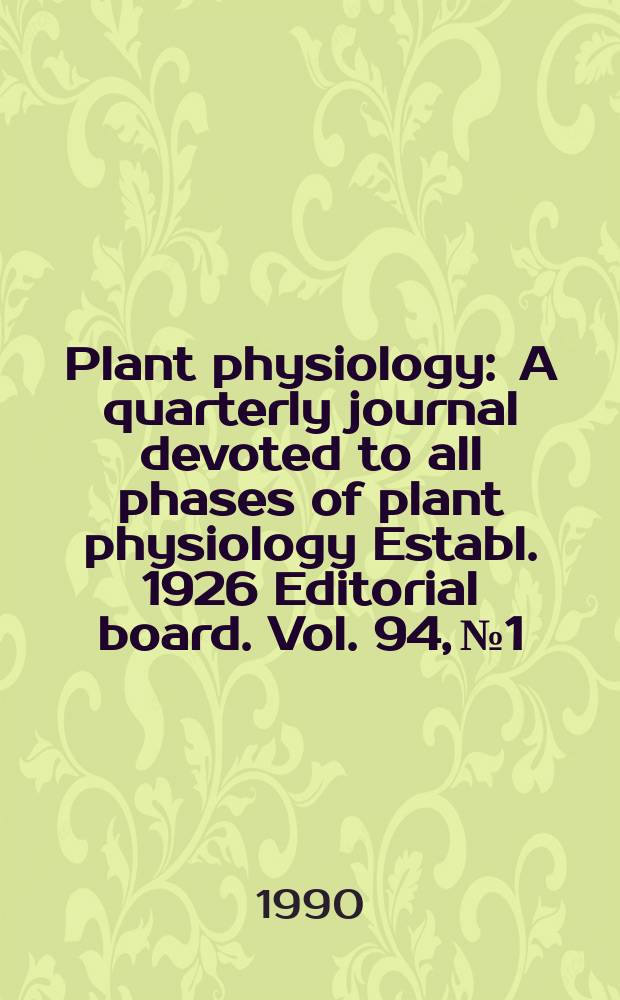 Plant physiology : A quarterly journal devoted to all phases of plant physiology Establ. 1926 Editorial board. Vol. 94, № 1