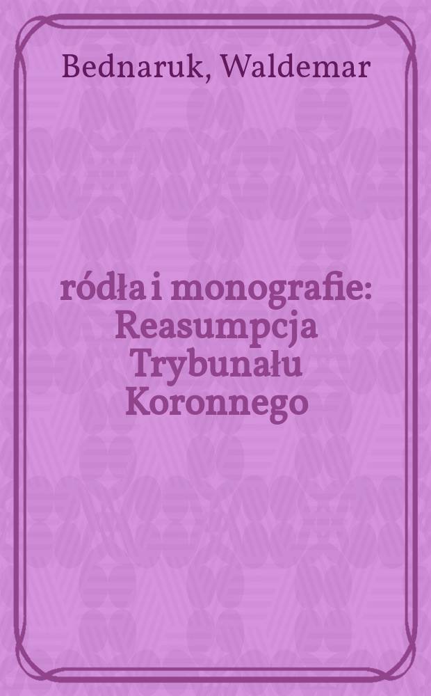 Źródła i monografie : Reasumpcja Trybunału Koronnego = Повторение в Королевском Суде