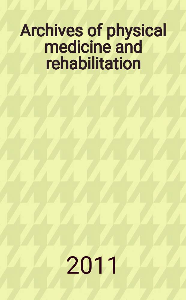 Archives of physical medicine and rehabilitation : Formerly Archives of physical medicine Official journal [of the] American congress of physical medicine and rehabilitation [and of the] American society of physical medicine and rehabilitation. Vol. 92, № 6