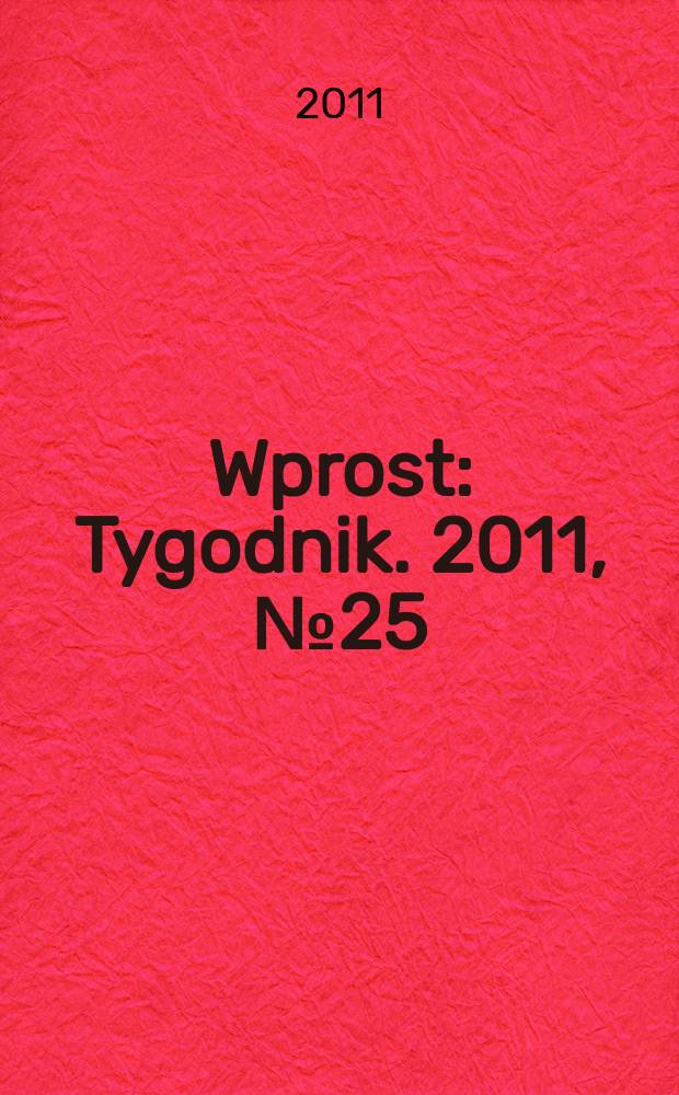 Wprost : Tygodnik. 2011, № 25 (1480)