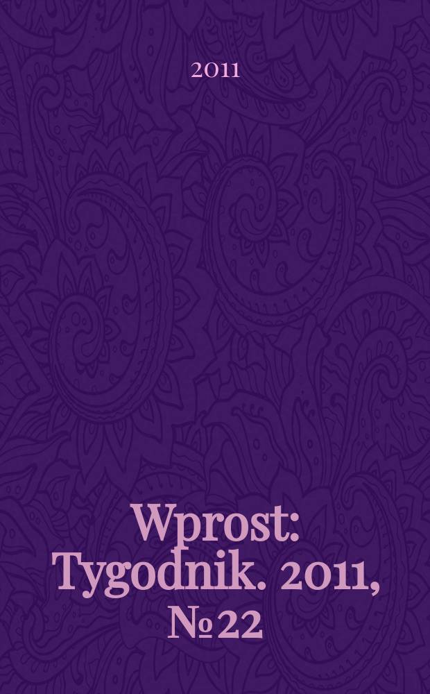 Wprost : Tygodnik. 2011, № 22 (1477)