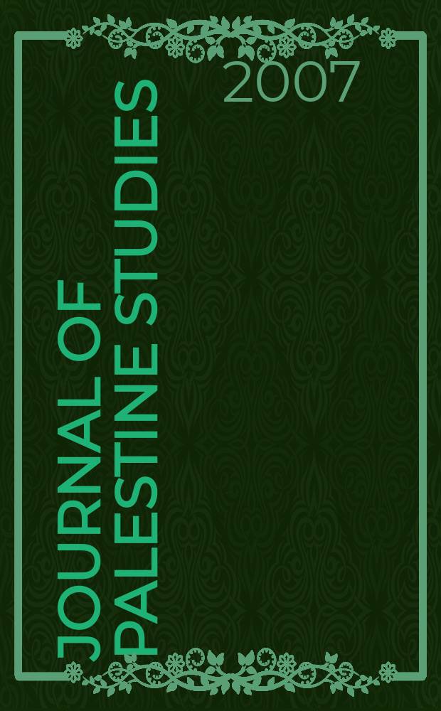 Journal of Palestine studies : A quarterly on Palestinian affairs and the Arab-Israeli conflict. Vol. 37, № 1(145)