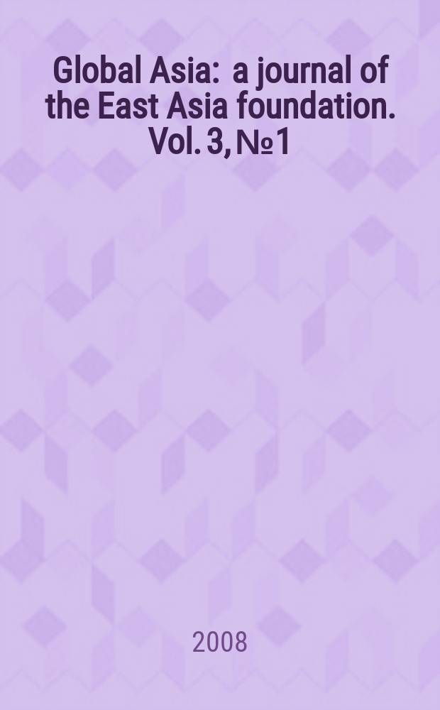 Global Asia : a journal of the East Asia foundation. Vol. 3, № 1