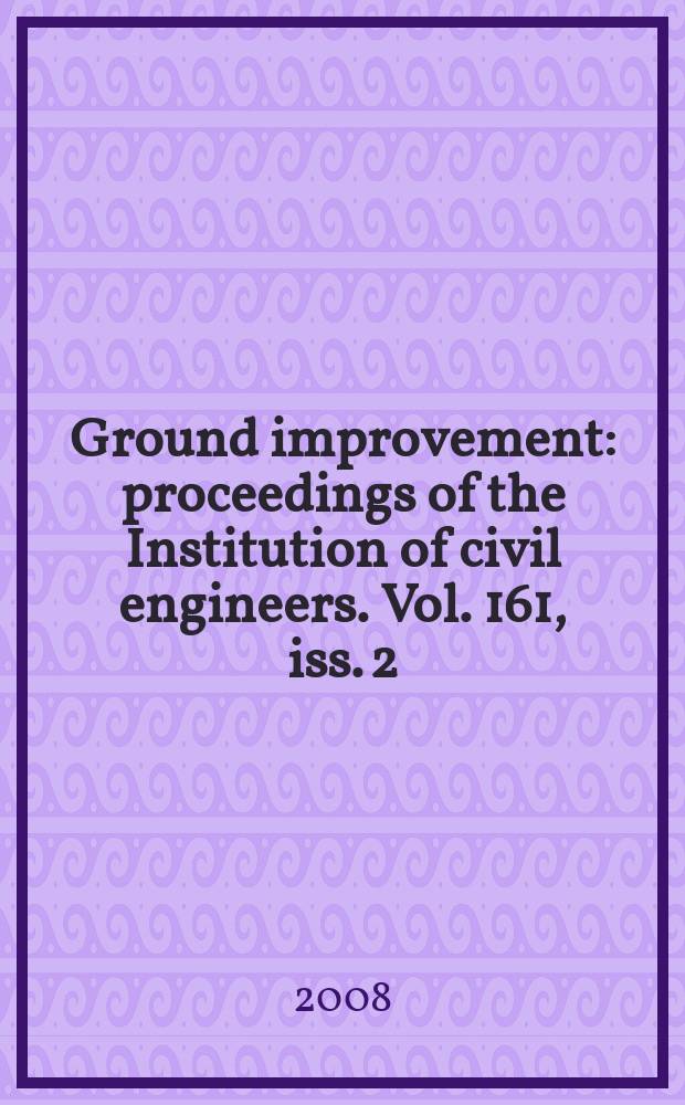 Ground improvement : proceedings of the Institution of civil engineers. Vol. 161, iss. 2