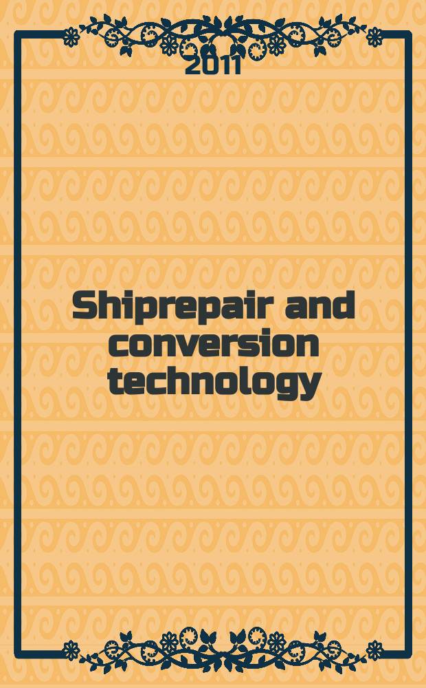 Shiprepair and conversion technology : Intern. j. of the Roy. institution of naval architects. 2011, Quart.3