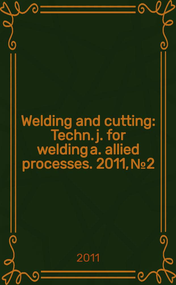 Welding and cutting : Techn. j. for welding a. allied processes. 2011, № 2