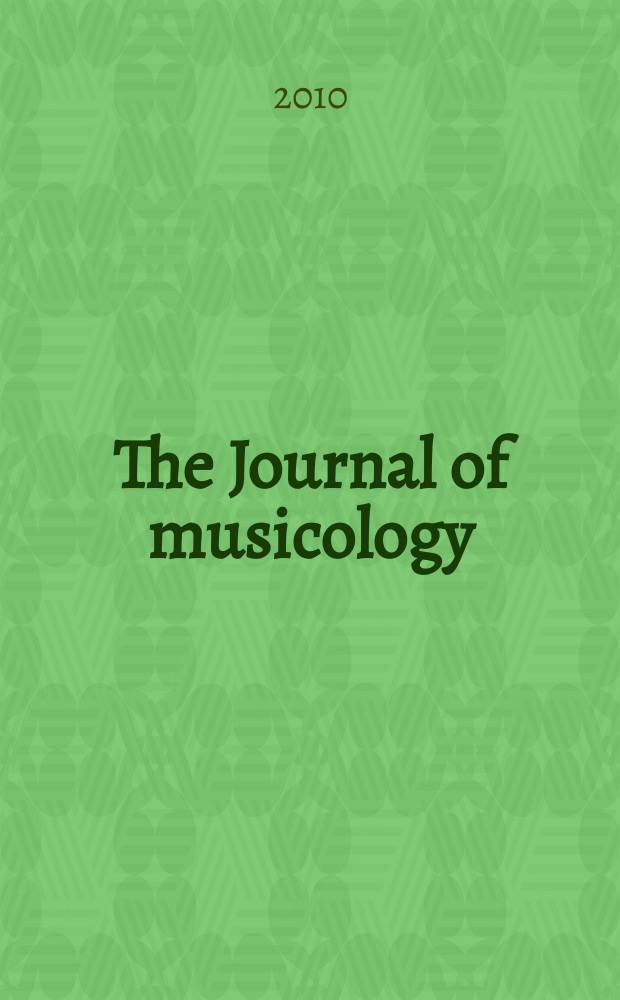 The Journal of musicology : JM A quarterly rev. of music history, criticism, analysis and performance practice. Vol. 27, № 4