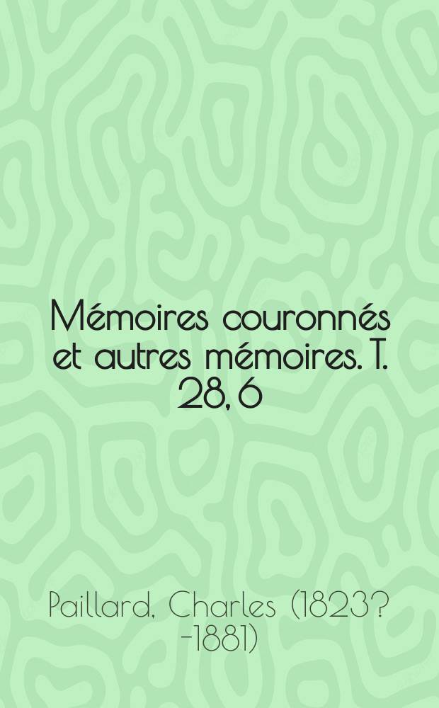 Mémoires couronnés et autres mémoires. T. 28, 6 : Huit mois de la vie d'un peuple = Восемь месяцев в жизни людей: Нидерланды с 1 января до 1 сентября 1566, по воспоминаниям и соответствие времени
