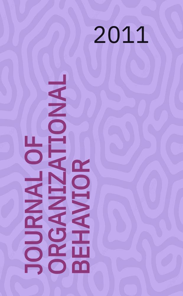 Journal of organizational behavior : The intern. journal of industrial, occupational and organizational psychology and behavior. Vol. 32, № 5