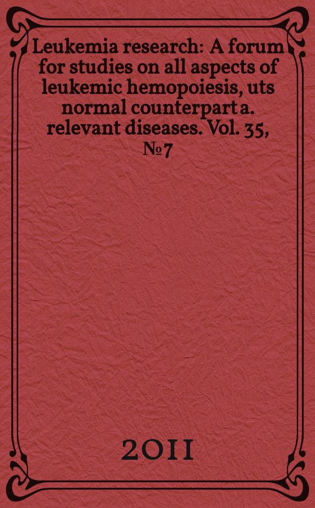 Leukemia research : A forum for studies on all aspects of leukemic hemopoiesis, uts normal counterpart a. relevant diseases. Vol. 35, № 7 = Форум по изучению всех аспектов лейкемического гемопоэза и его нормального аналога при значимых заболеваниях