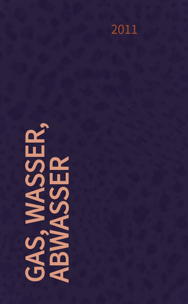 Gas, Wasser, Abwasser : Schweizerische Zeitschrift für Gasversorgung und Siedlungswasserwirtschaft. Jg. 91 2011, № 6
