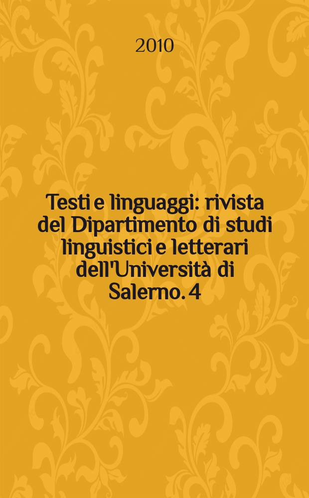 Testi e linguaggi : rivista del Dipartimento di studi linguistici e letterari dell'Università di Salerno. 4