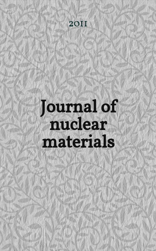 Journal of nuclear materials : A journal on metallurgy, ceramics and solid state physics in the nuclear energy industry. Vol. 414, № 1