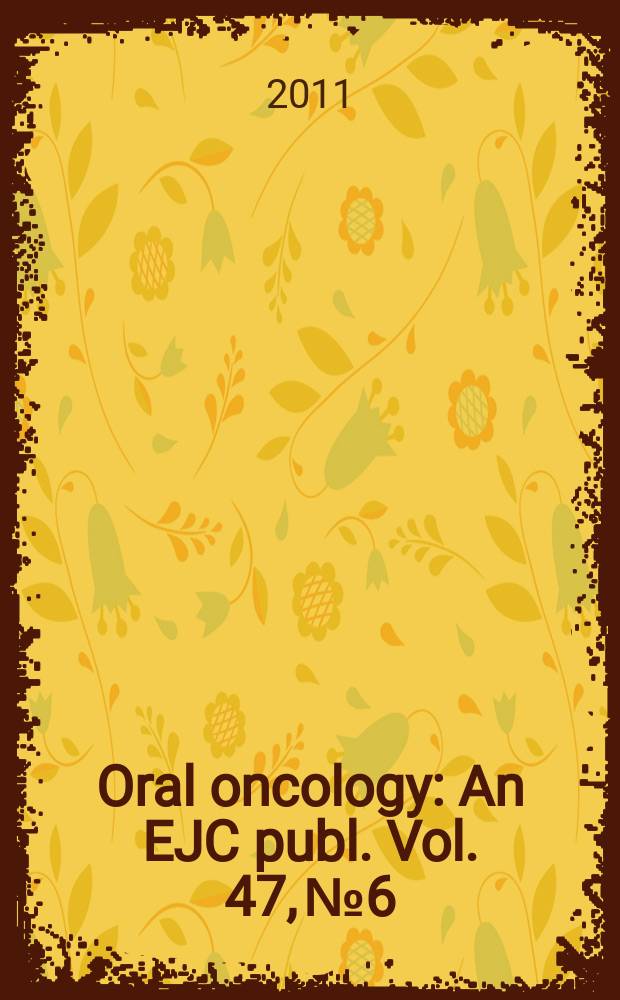 Oral oncology : An EJC publ. Vol. 47, № 6