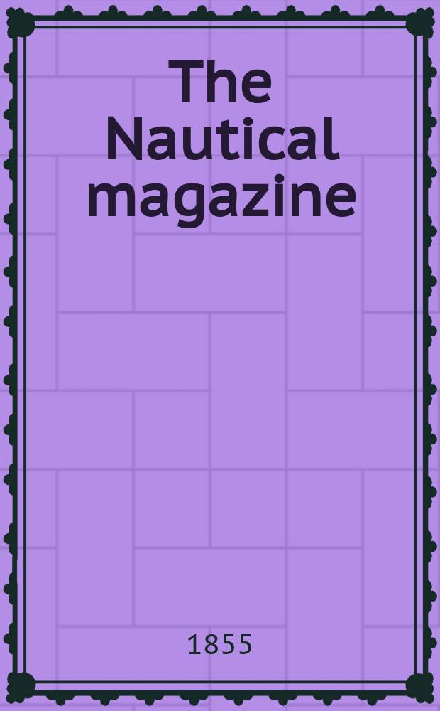 The Nautical magazine : A magazine for those interested in ships and the see. Vol. 24, № 7