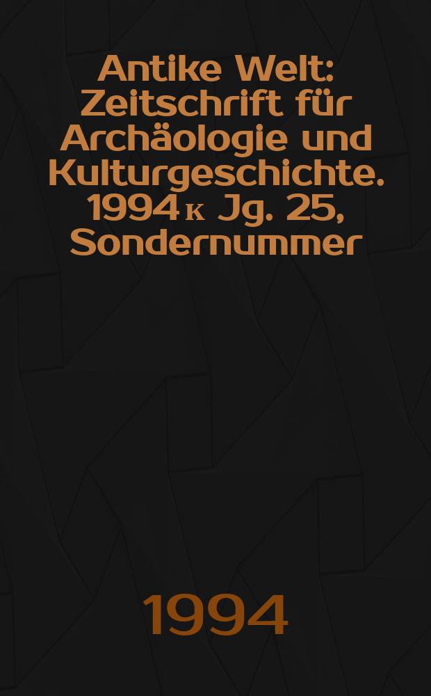 Antike Welt : Zeitschrift für Archäologie und Kulturgeschichte. 1994 к Jg. 25, Sondernummer : Das Heroon von Trysa = Героон из Триса
