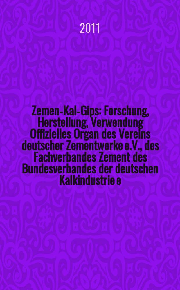 Zement- Kalk- Gips : Forschung, Herstellung, Verwendung Offizielles Organ des Vereins deutscher Zementwerke e.V., des Fachverbandes Zement des Bundesverbandes der deutschen Kalkindustrie e.V., des Deutschen Gipsvereins e.V. Vol. 64 (vol. 100 "Zement"), iss. 11