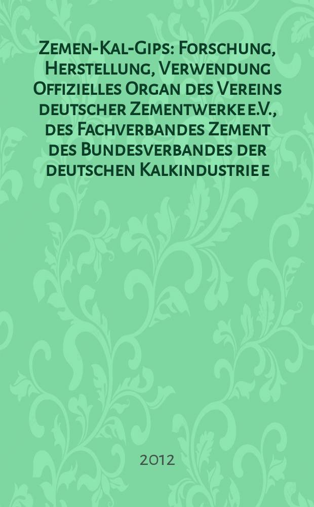 Zement- Kalk- Gips : Forschung, Herstellung, Verwendung Offizielles Organ des Vereins deutscher Zementwerke e.V., des Fachverbandes Zement des Bundesverbandes der deutschen Kalkindustrie e.V., des Deutschen Gipsvereins e.V. Vol. 65 (vol. 101 "Zement"), iss. 1