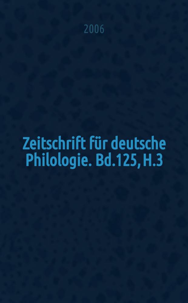 Zeitschrift für deutsche Philologie. Bd.125, H.3