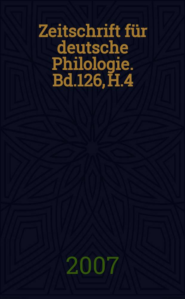 Zeitschrift für deutsche Philologie. Bd.126, H.4