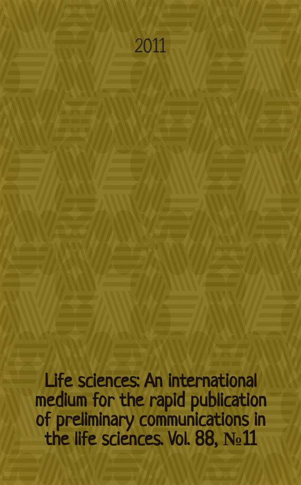 Life sciences : An international medium for the rapid publication of preliminary communications in the life sciences. Vol. 88, № 11/12