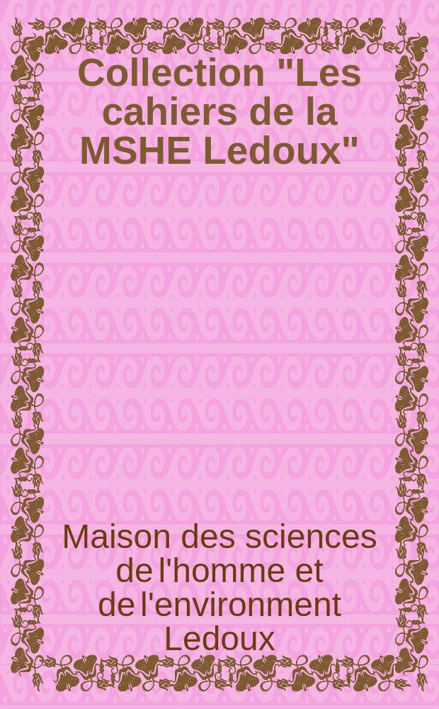 Collection "Les cahiers de la MSHE Ledoux"