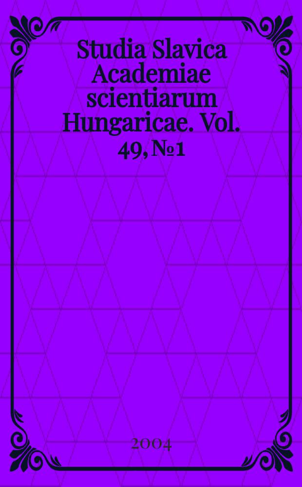 Studia Slavica Academiae scientiarum Hungaricae. Vol. 49, № 1/2