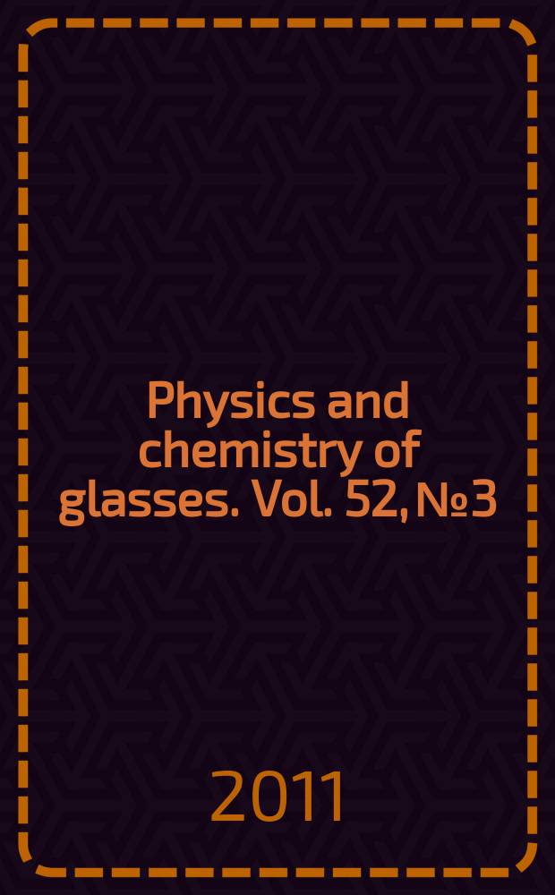 Physics and chemistry of glasses. Vol. 52, № 3