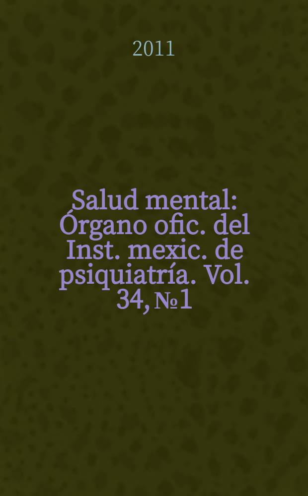 Salud mental : Órgano ofic. del Inst. mexic. de psiquiatría. Vol. 34, № 1