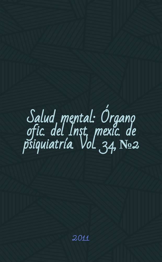 Salud mental : Órgano ofic. del Inst. mexic. de psiquiatría. Vol. 34, № 2