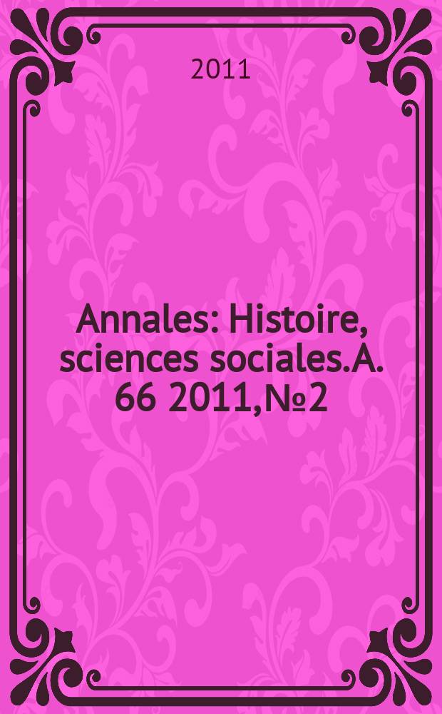 Annales : Histoire, sciences sociales. A. 66 2011, № 2
