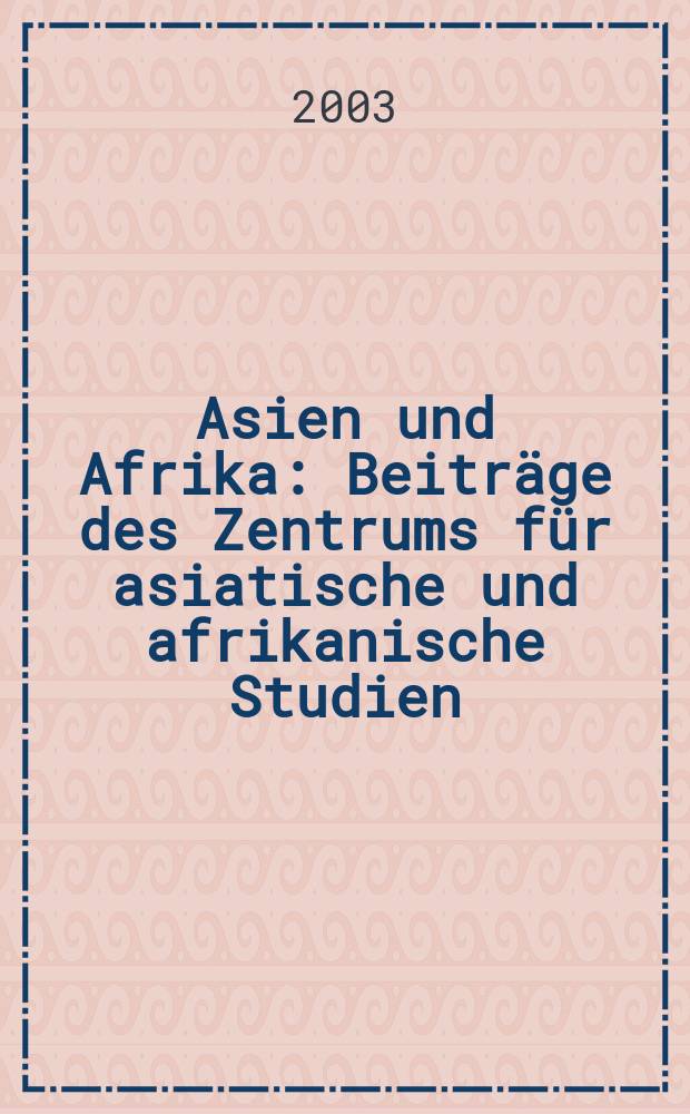 Asien und Afrika : Beiträge des Zentrums für asiatische und afrikanische Studien (ZAAS) der Christian-Albrechts-Universität zu Kiel = Азия и Африка
