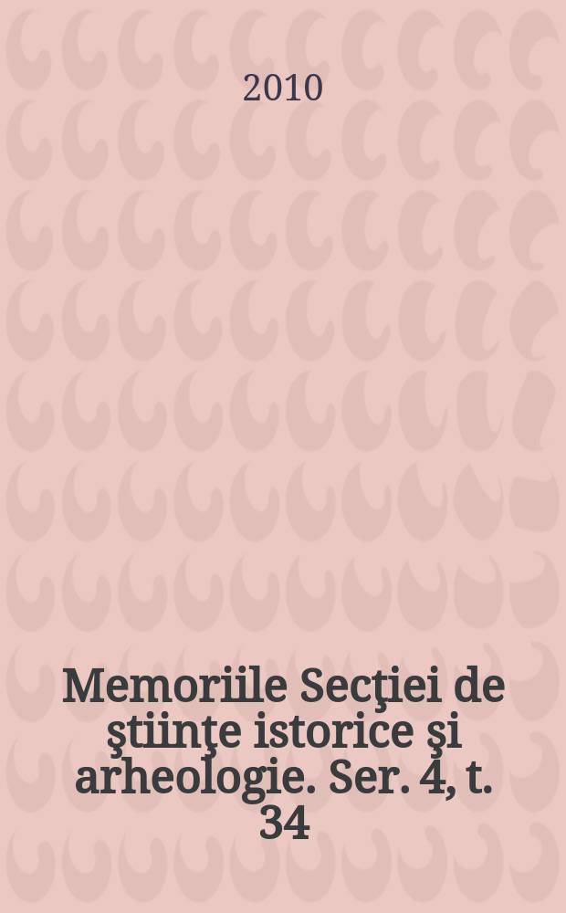 Memoriile Secţiei de ştiinţe istorice şi arheologie. Ser. 4, t. 34 : Volum omagial Nicolae Iorga