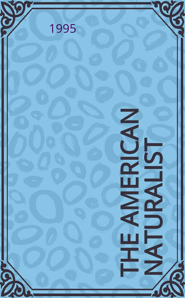 The American naturalist : A bi-monthly journal devoted to the advancement of the biological sciences with special reference to the factors of evolution. Vol.145, № 4