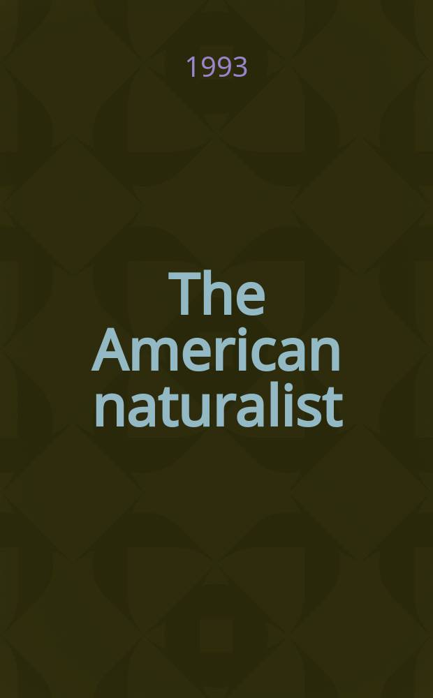 The American naturalist : A bi-monthly journal devoted to the advancement of the biological sciences with special reference to the factors of evolution. Vol.141, № 1